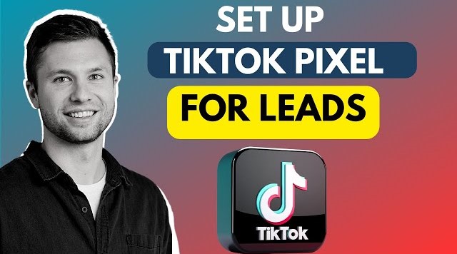How To Set Up TikTok Pixel For Lead Generation